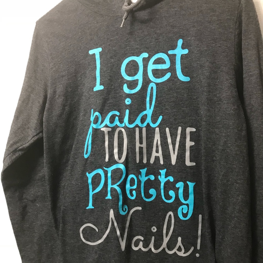 “I get paid to have pretty nails!” hoodie